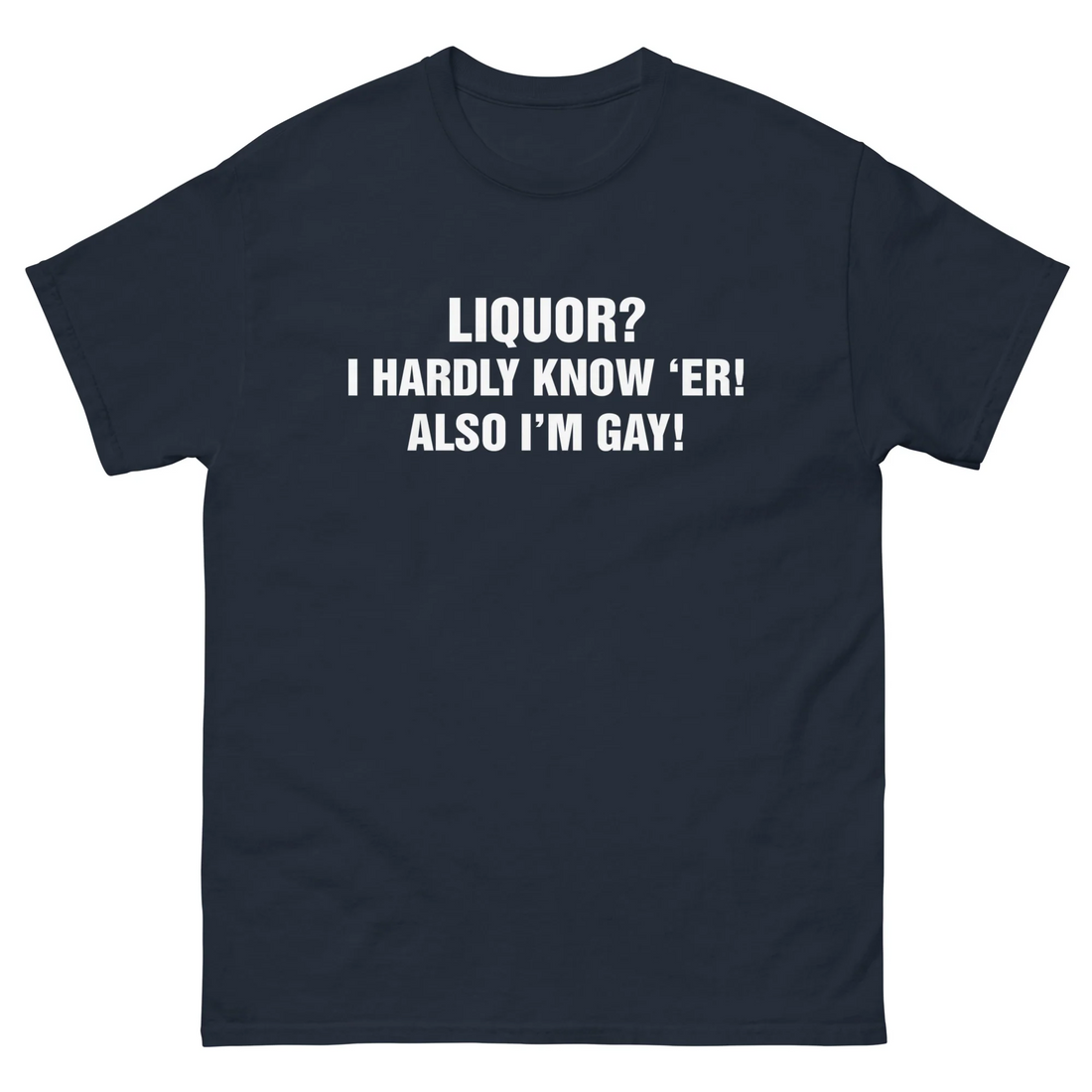 Liquor? I Hardly Know 'Er! Also I'm Gay!