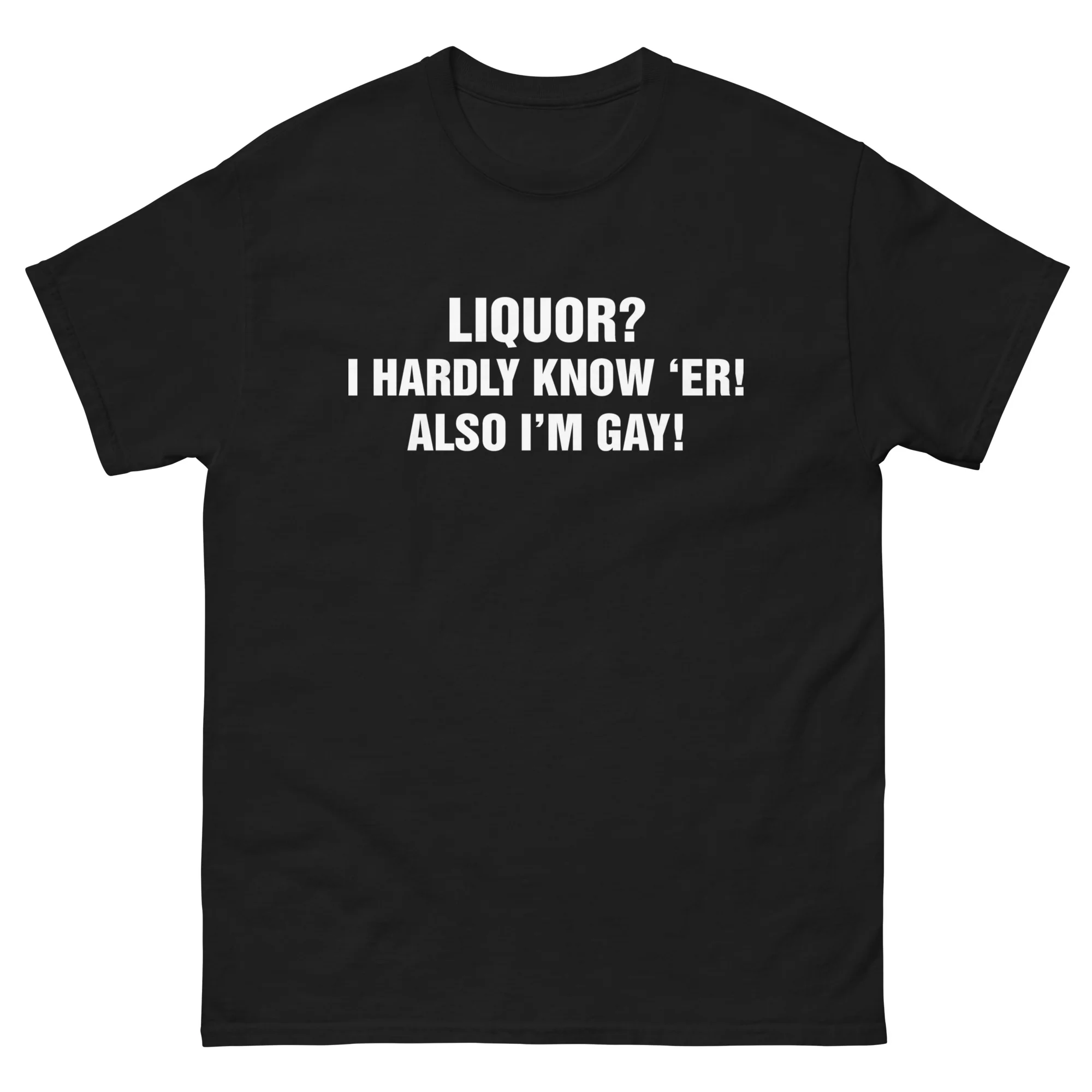 Liquor? I Hardly Know 'Er! Also I'm Gay!